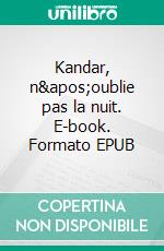 Kandar, n'oublie pas la nuit. E-book. Formato EPUB ebook di Pierre-Antoine Caplan