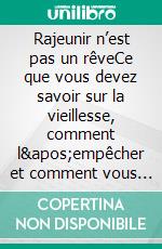 Rajeunir n’est pas un rêveCe que vous devez savoir sur la vieillesse, comment l'empêcher et comment vous pouvez même rajeunir. - Le programme “Fontaine de jouvence”. E-book. Formato EPUB ebook di Peter Carl Simons