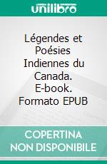 Légendes et Poésies Indiennes du Canada. E-book. Formato EPUB ebook di Sandrine Adso