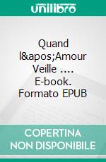 Quand l'Amour Veille .... E-book. Formato EPUB ebook di Sandrine Adso