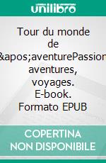 Tour du monde  de l'aventurePassion, aventures, voyages. E-book. Formato EPUB ebook di Jean-Claude Mettefeu