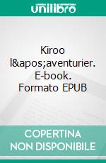 Kiroo  l'aventurier. E-book. Formato EPUB ebook di Christopher Boirayon