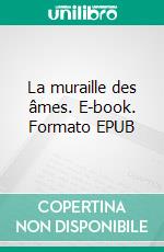 La muraille des âmes. E-book. Formato EPUB ebook