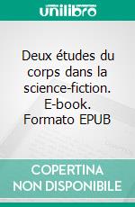 Deux études du corps dans la science-fiction. E-book. Formato EPUB ebook