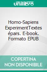 Homo-Sapiens ExperimentTextes épars. E-book. Formato EPUB ebook di Jean-Luc Libersat