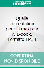 Quelle alimentation pour la maigreur ?. E-book. Formato EPUB ebook