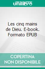 Les cinq mains de Dieu. E-book. Formato EPUB ebook