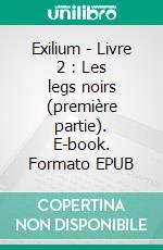 Exilium - Livre 2 : Les legs noirs (première partie). E-book. Formato EPUB