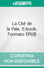 La Cité de la Paix. E-book. Formato EPUB ebook