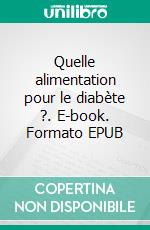 Quelle alimentation pour le diabète ?. E-book. Formato EPUB ebook