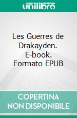 Les Guerres de Drakayden. E-book. Formato EPUB ebook di Alexandre Sassier