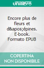 Encore plus de fleurs et d'épines. E-book. Formato EPUB ebook di Luc A. Granger