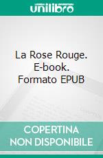 La Rose Rouge. E-book. Formato EPUB ebook di Maxime Mallo