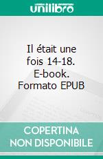 Il était une fois 14-18. E-book. Formato EPUB ebook