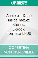 Analsex - Deep inside meSex stories. E-book. Formato EPUB ebook di Ewa Heart