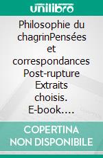 Philosophie du chagrinPensées et correspondances Post-rupture Extraits choisis. E-book. Formato EPUB ebook