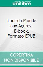 Tour du Monde aux Açores. E-book. Formato EPUB ebook di Jean-Claude Mettefeu