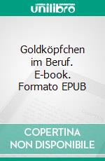 Goldköpfchen im Beruf. E-book. Formato EPUB ebook