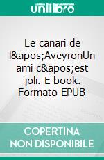 Le canari de l'AveyronUn ami c'est joli. E-book. Formato EPUB ebook