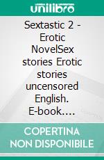 Sextastic 2 - Erotic NovelSex stories Erotic stories uncensored English. E-book. Formato EPUB ebook