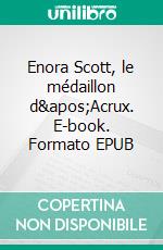 Enora Scott, le médaillon d&apos;Acrux. E-book. Formato EPUB ebook