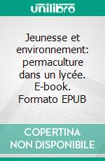 Jeunesse et environnement: permaculture dans un lycée. E-book. Formato EPUB ebook