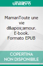 MamanToute une vie d&apos;amour. E-book. Formato EPUB ebook