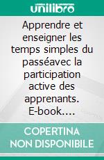 Apprendre et enseigner les temps simples du passéavec la participation active des apprenants. E-book. Formato EPUB ebook di Christian Meunier