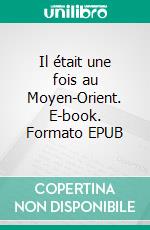 Il était une fois au Moyen-Orient. E-book. Formato EPUB ebook