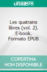 Les quatrains libres (vol. 2). E-book. Formato EPUB ebook