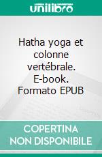 Hatha yoga et colonne vertébrale. E-book. Formato EPUB ebook