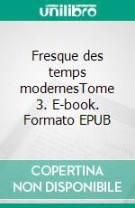 Fresque des temps modernesTome 3. E-book. Formato EPUB ebook di L' éclaireur