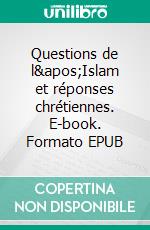 Questions de l'Islam et réponses chrétiennes. E-book. Formato EPUB ebook