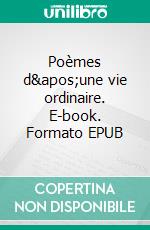 Poèmes d&apos;une vie ordinaire. E-book. Formato EPUB