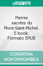 Pierres sacrées du Mont-Saint-Michel. E-book. Formato EPUB ebook