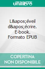 L&apos;éveil d&apos;écrire. E-book. Formato EPUB