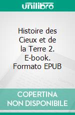 Histoire des Cieux et de la Terre 2. E-book. Formato EPUB ebook