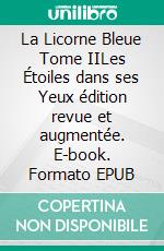 La Licorne Bleue Tome IILes Étoiles dans ses Yeux édition revue et augmentée. E-book. Formato EPUB ebook di Sandrine Adso