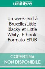 Un week-end à BruxellesLittle Blacky et Little Whity. E-book. Formato EPUB ebook di Abuela Véronique