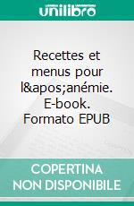 Recettes et menus pour l'anémie. E-book. Formato EPUB ebook di Cedric Menard