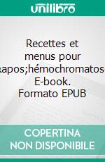 Recettes et menus pour l'hémochromatose. E-book. Formato EPUB ebook di Cedric Menard