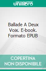 Ballade A Deux Voix. E-book. Formato EPUB ebook di Anne