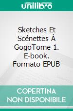 Sketches Et Scénettes À GogoTome 1. E-book. Formato EPUB ebook