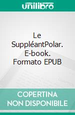 Le SuppléantPolar. E-book. Formato EPUB