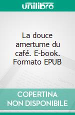 La douce amertume du café. E-book. Formato EPUB ebook