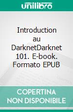 Introduction au DarknetDarknet 101. E-book. Formato EPUB ebook di Martin Hoffer