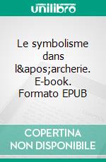 Le symbolisme dans l&apos;archerie. E-book. Formato EPUB ebook