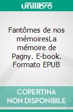 Fantômes de nos mémoiresLa mémoire de Pagny. E-book. Formato EPUB ebook di Claude Journu