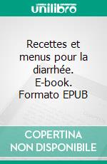 Recettes et menus pour la diarrhée. E-book. Formato EPUB ebook di Cedric Menard