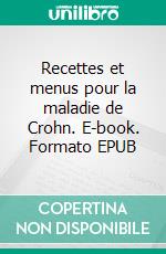 Recettes et menus pour la maladie de Crohn. E-book. Formato EPUB ebook di Cedric Menard